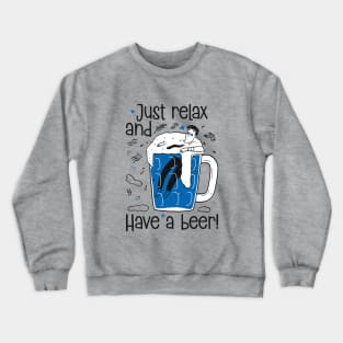 Just Relax and Have a Beer Crewneck Sweatshirt